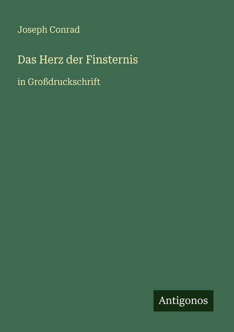 "Joseph Conrad, Das Herz der Finsternis, in Großdruckschrift." Grün mit "Antigonos" unten rechts.