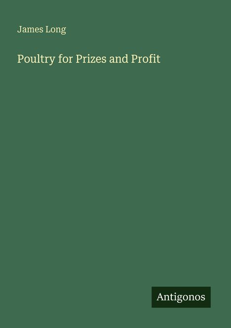 Text: "James Long, Poultry for Prizes and Profit, Antigonos". Grüner Hintergrund, minimalistisches Design.