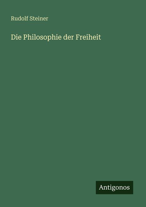 Text: "Rudolf Steiner", "Die Philosophie der Freiheit", "Antoginos". Grüner Hintergrund.