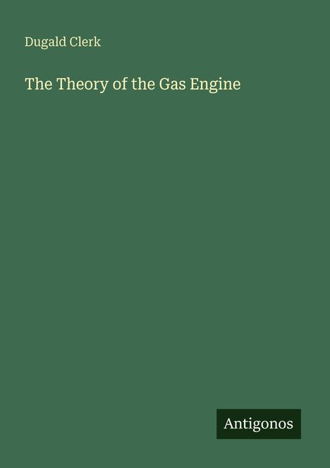 Oben steht "Dugald Clerk". Darunter "The Theory of the Gas Engine". Unten rechts ist "Antigonos" in einem kleinen Feld platziert.