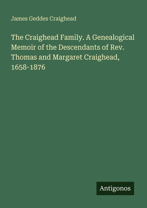 Titel: "The Craighead Family. A Genealogical Memoir..." Autor: James Geddes Craighead. Grüner Hintergrund, kleines Logo unten rechts.