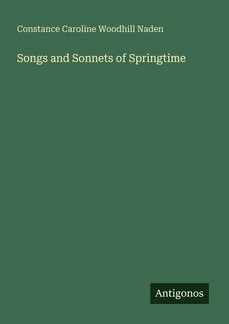 Text: "Constance Caroline Woodhill Naden", "Songs and Sonnets of Springtime", "Antigonos". Grüner Hintergrund, minimalistisches Design.