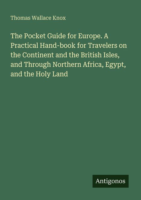 Cover zeigt Titel "The Pocket Guide for Europe" von Thomas Wallace Knox. Unten rechts ein kleines Rechteck mit "Antigonos".