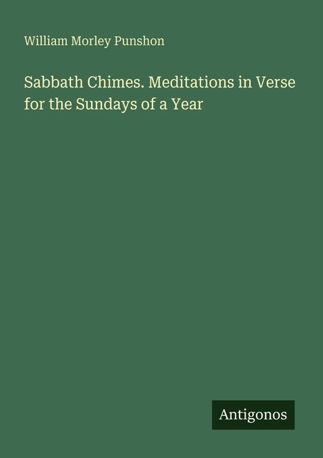 Oben: "William Morley Punshon". Mitte: "Sabbath Chimes. Meditations in Verse for the Sundays of a Year". Unten: "Antigonos".