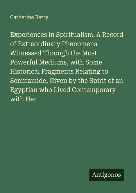 Titel: "Experiences in Spiritualism" von Catherine Berry. Unten steht "Antigonos" auf einem grünen Hintergrund.