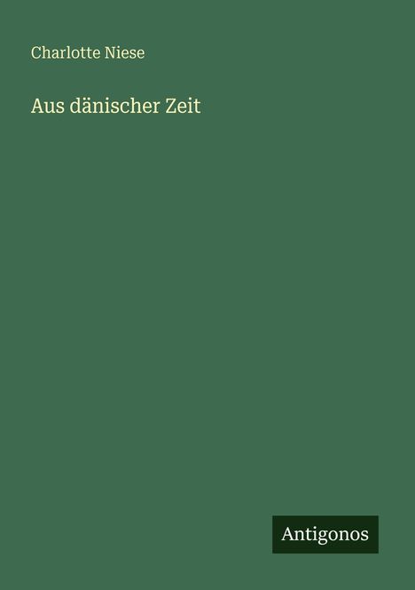 Text: "Charlotte Niese, Aus dänischer Zeit, Antigonos". Grüner Hintergrund, schlichtes Design.