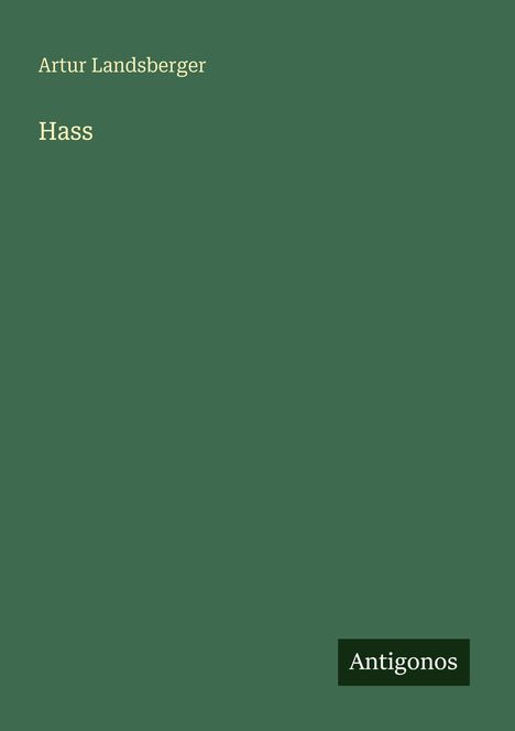 „Artur Landsberger – Hass. Antigonos.“ Schlichtes grünes Cover.