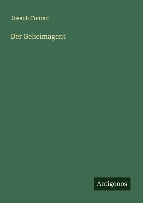 Text: "Joseph Conrad, Der Geheimagent, Antigonos." Schlichtes Design mit grünem Hintergrund.