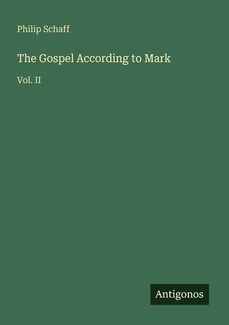 Philip Schaff: The Gospel According to Mark, Vol. II. Grüner Hintergrund, unten rechts "Antigonos".