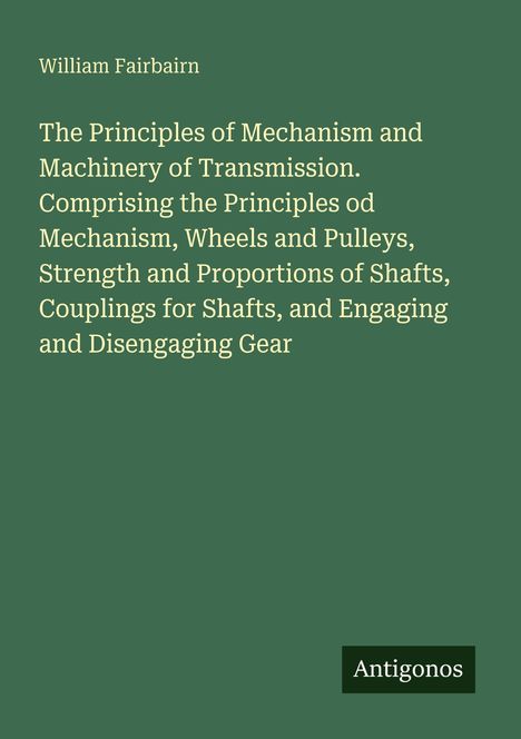 William Fairbairn. Buchdetails über Mechanismus und Maschinenübertragung. Grüner Hintergrund, Logo: Antigonos.
