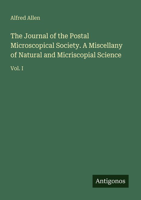 Alfred Allen, The Journal of the Postal Microscopical Society, Vol. I. "Antigonos" in der Ecke, auf dunkelgrünem Hintergrund.