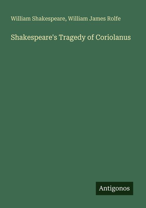 "Shakespeare's Tragedy of Coriolanus." Autoren: William Shakespeare, William James Rolfe. Grün mit dem Logo "Antigonos".