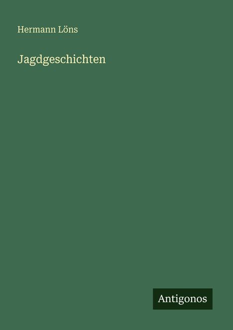 Text: "Hermann Löns, Jagdgeschichten, Antigonos." Grüner Hintergrund, minimalistisches Design.