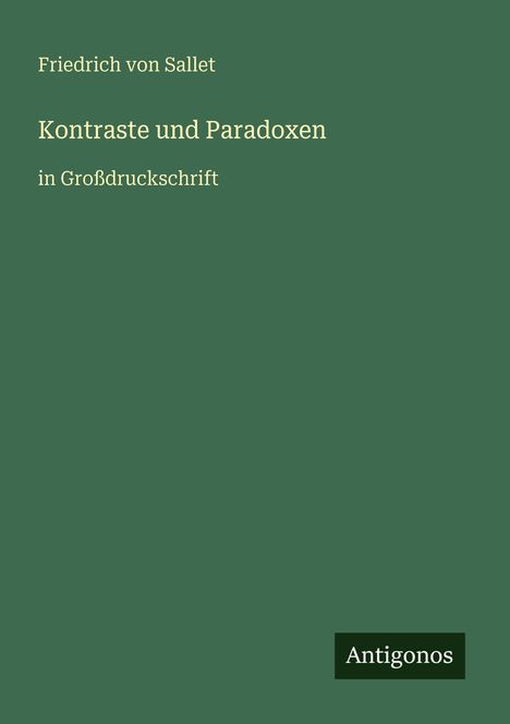 Text: "Friedrich von Sallet. Kontraste und Paradoxe. in Großdruckschrift. Antigonos."  
Ein einfacher grüner Hintergrund.