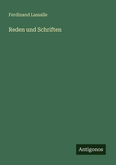 "Ferdinand Lassalle, Reden und Schriften" oben, "Antigonos" unten rechts auf grünem Hintergrund.