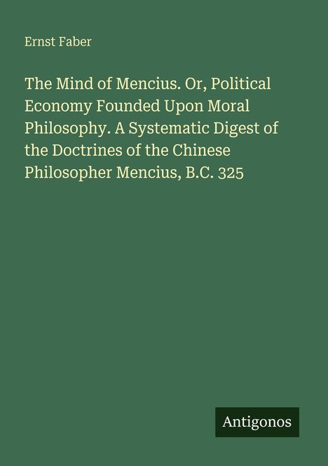 Ernst Faber, "The Mind of Mencius..." und "Antigonos". Text auf grünem Hintergrund.