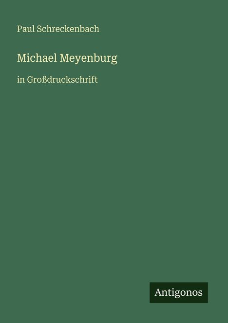 Text: "Paul Schreckenbach, Michael Meyenburg, in Großdruckschrift". Dunkelgrüner Hintergrund, Antigonos-Logo unten rechts.