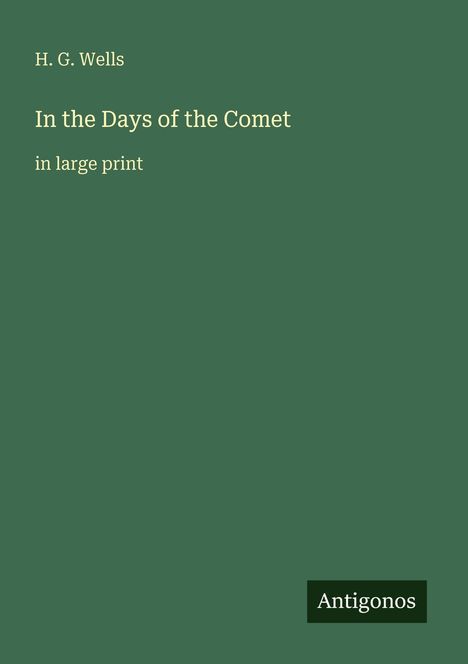 Text: "H. G. Wells, In the Days of the Comet, in large print, Antigonos." Grüner Hintergrund.