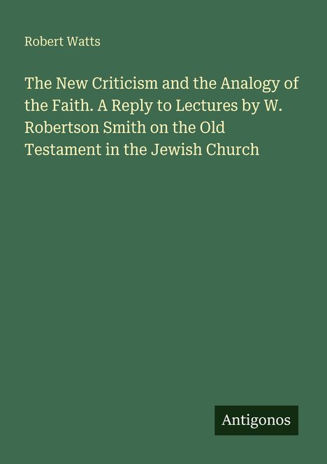 Buchtitel von Robert Watts: "The New Criticism and the Analogy of the Faith." Grüner Hintergrund, unten rechts "Antigonos".