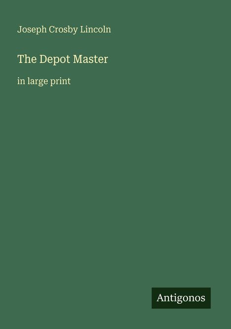 Text: "Joseph Crosby Lincoln, The Depot Master, in large print." Ein dunkler grüner Hintergrund mit minimalistischem Design.