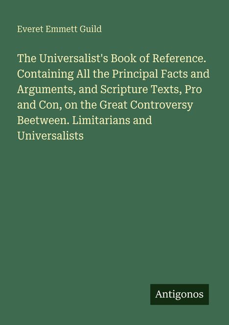 Buchtitel von Everet Emmett Guild: The Universalist's Book of Reference. Unten steht "Antigonos". Grüner Hintergrund.