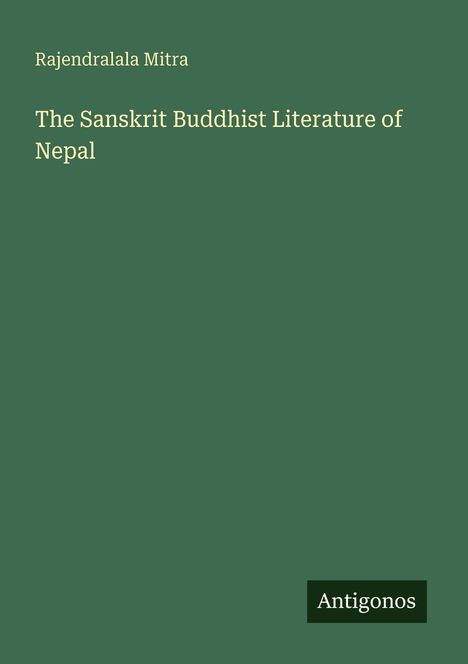 Text: "Rajendralala Mitra, The Sanskrit Buddhist Literature of Nepal, Antigonos." Dunkelgrüner Hintergrund.