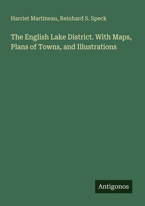 Titel: "The English Lake District. With Maps, Plans of Towns, and Illustrations". Autoren: Harriet Martineau, Reinhard S. Speck.
