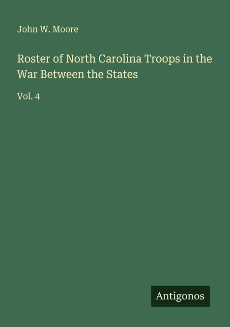"Roster of North Carolina Troops in the War Between the States, Vol. 4" und "Antigonos". Grünes Cover mit weißem Text.