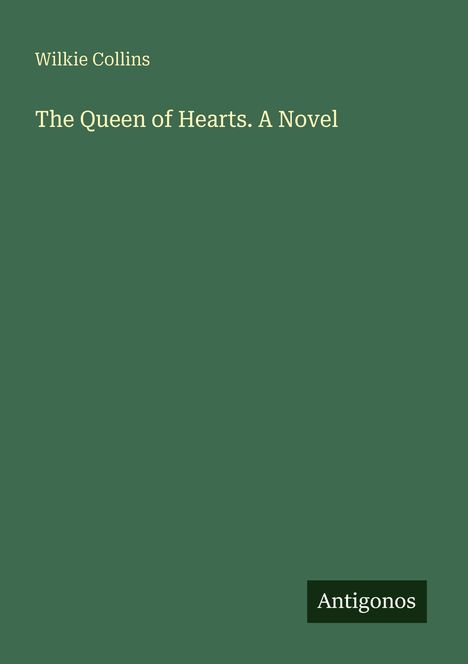 "Wilkie Collins, The Queen of Hearts. A Novel" und "Antigonos" unten auf grünem Hintergrund.
