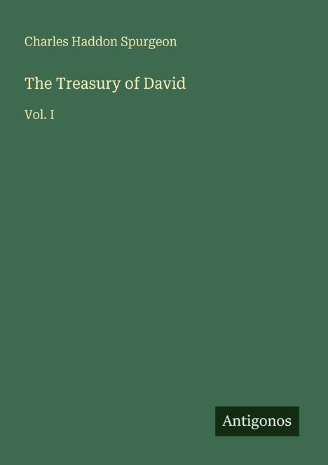 "Charles Haddon Spurgeon, The Treasury of David, Vol. I." Grüner Hintergrund, unten rechts steht "Antigonos".