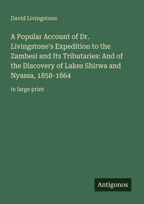 David Livingstone, Antigonos. Grüner Hintergrund. Text über Livingstones Expeditionen und Entdeckungen, 1858-1864.