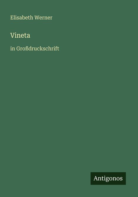 Elisabeth Werner: Vineta in Großdruckschrift. Unten rechts steht "Antigonos" auf einem grünen Hintergrund.