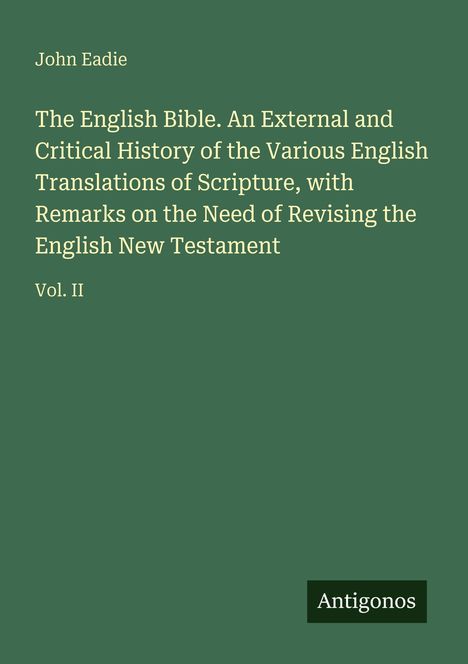 Titel und Autor: The English Bible von John Eadie, Vol. II. Herausgeber: Antigonos. Grüner Hintergrund, schlichte Gestaltung.