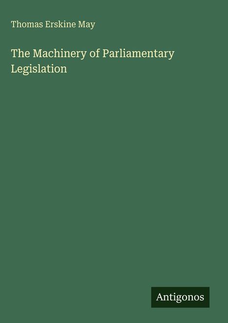 Text: "Thomas Erskine May", "The Machinery of Parliamentary Legislation", "Antigonos". Grüner Hintergrund.