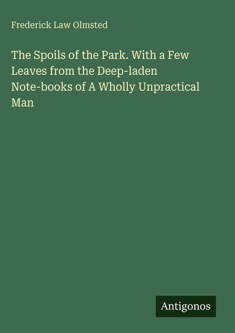 Der Text lautet: "Frederick Law Olmsted, The Spoils of the Park..." Unten rechts steht "Antigonos" in einem kleinen Feld.