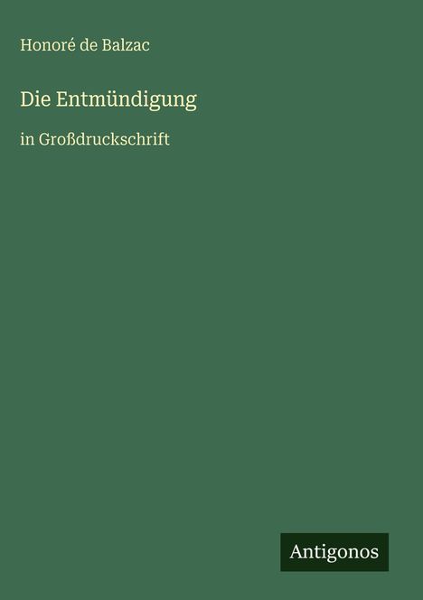 "Die Entmündigung" in Großdruckschrift, Honoré de Balzac oben, Antigonos unten. Grünes minimalistisches Design.