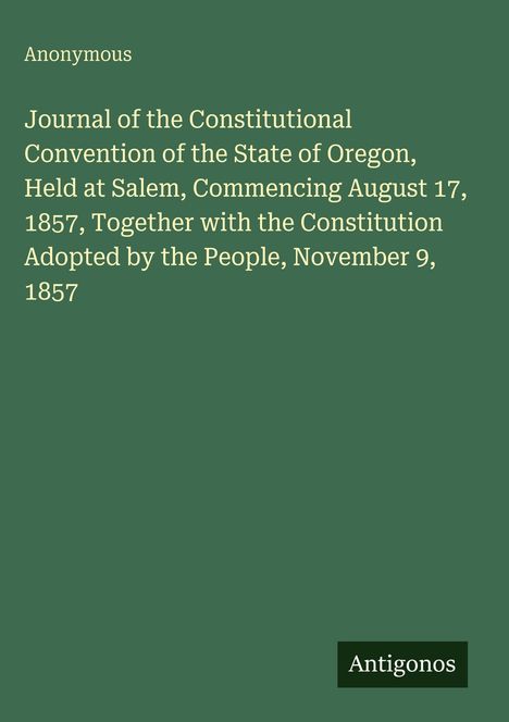 Text: "Journal of the Constitutional Convention of the State of Oregon..."
Ein schlichtes Coverdesign in dunklem Grün.