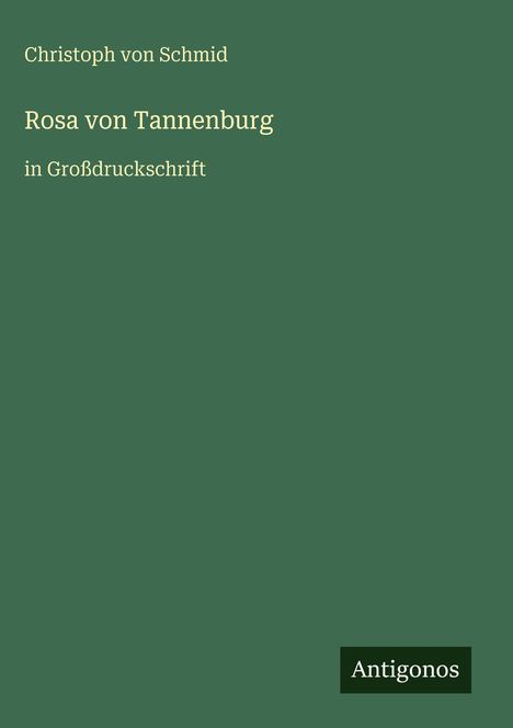 Auf grünem Hintergrund steht: Christoph von Schmid, Rosa von Tannenburg, in Großdruckschrift. Unten: Antigonos-Logo.