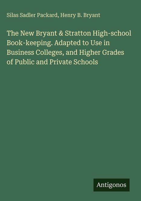 Buchtitel: "The New Bryant & Stratton High-school Book-keeping..." Cover in grün mit Autoren Silas Sadler Packard, Henry B. Bryant.