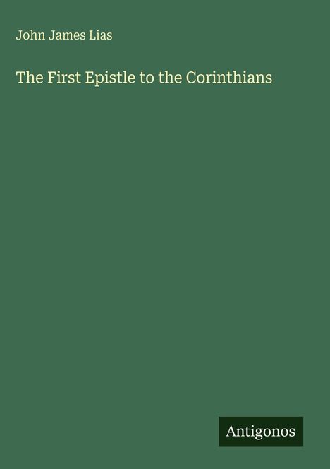 "John James Lias - The First Epistle to the Corinthians" steht auf grünem Hintergrund mit "Antigonos" in einem kleinen Kasten.