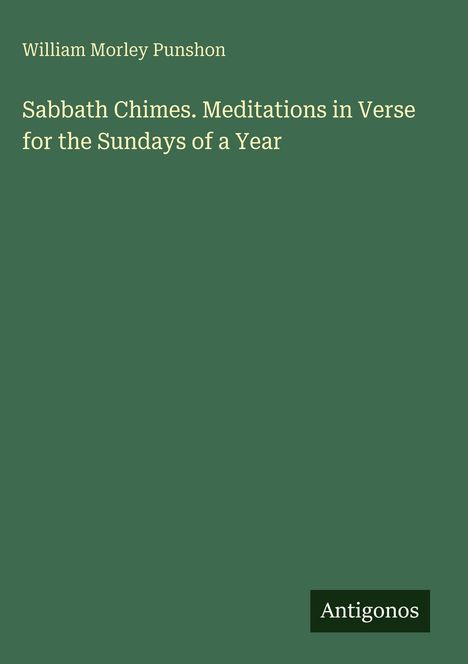William Morley Punshon: "Sabbath Chimes. Meditations in Verse for the Sundays of a Year". Grüner Hintergrund, weißer Text.