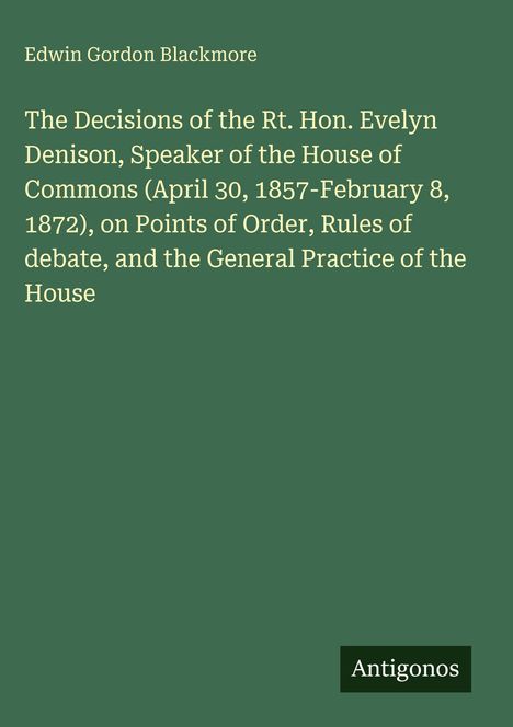 Titel: "The Decisions of the Rt. Hon. Evelyn Denison..." von Edwin Gordon Blackmore. Unten steht "Antigonos".