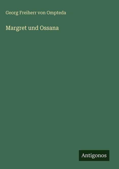 Text: "Georg Freiherr von Ompteda, Margret und Ossana, Antigonos." Grüner Hintergrund, schlichtes Design.