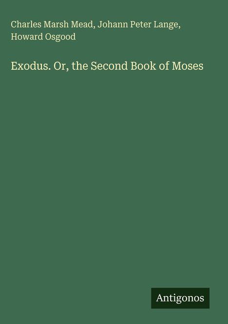 Text: "Charles Marsh Mead, Johann Peter Lange, Howard Osgood. Exodus. Or, the Second Book of Moses." Grüner Hintergrund.