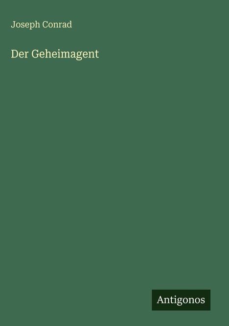 Oben: "Joseph Conrad". Mitte: "Der Geheimagent". Unten rechts: "Antigonos". Grüner Hintergrund.