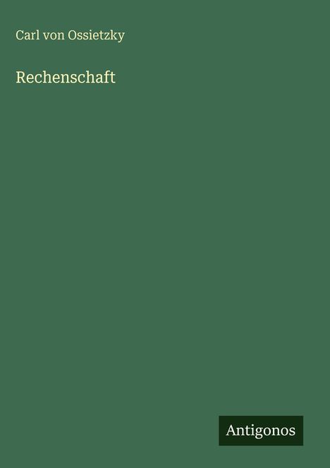 Text: "Carl von Ossietzky, Rechenschaft, Antigonos." Grüner Hintergrund, schlichte Buchcover-Optik.