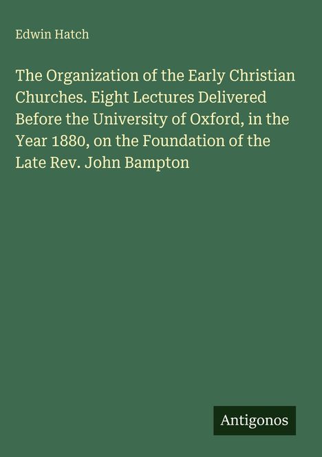 Titel und Autor in hellem Text auf dunklem Hintergrund: Edwin Hatch. Unten kleines Logo: Antigonos.