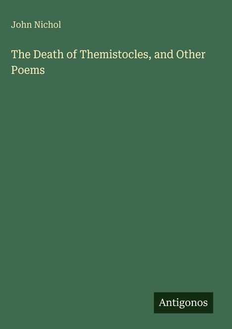 Text: "John Nichol. The Death of Themistocles, and Other Poems. Antigonos." Einfache Gestaltung auf grünem Hintergrund.