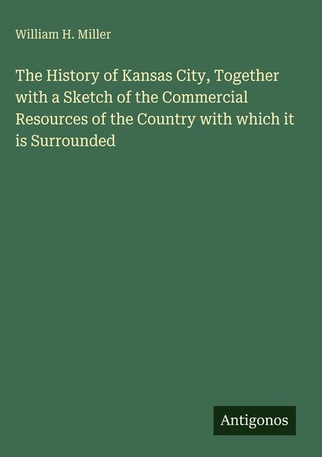 Buchtitel: "The History of Kansas City..." von William H. Miller. Grüner Hintergrund, unten rechts steht "Antigonos".