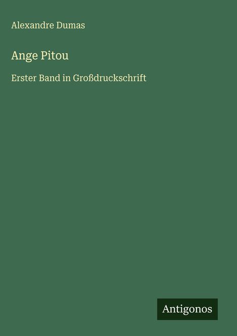 Text: "Alexandre Dumas, Ange Pitou, Erster Band in Großdruckschrift" und "Antigonos" auf grünem Hintergrund.